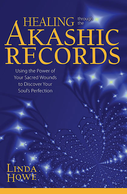 Healing Through the Akashic Records, Linda Howe