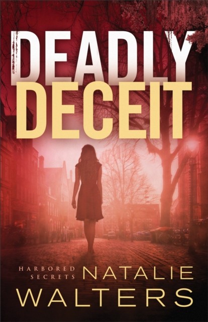 Deadly Deceit (Harbored Secrets Book #2), Natalie Walters