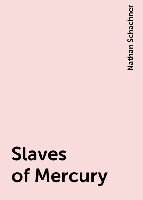 Slaves of Mercury, Nathan Schachner