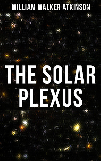 The Solar Plexus, William Walker Atkinson