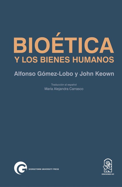 Bioética y los bienes humanos, María Alejandra Carrasco, Alfonso Gómez-Lobo, John Keown
