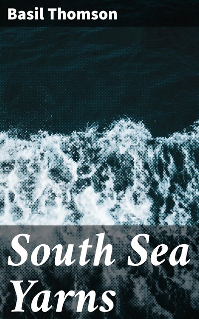 South Sea Yarns, Basil Thomson