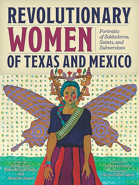 Revolutionary Women of Texas and Mexico, Norma Elia Cantú, Dolores Huerta