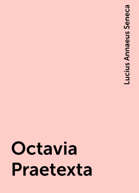 Octavia Praetexta, Lucius Annaeus Seneca