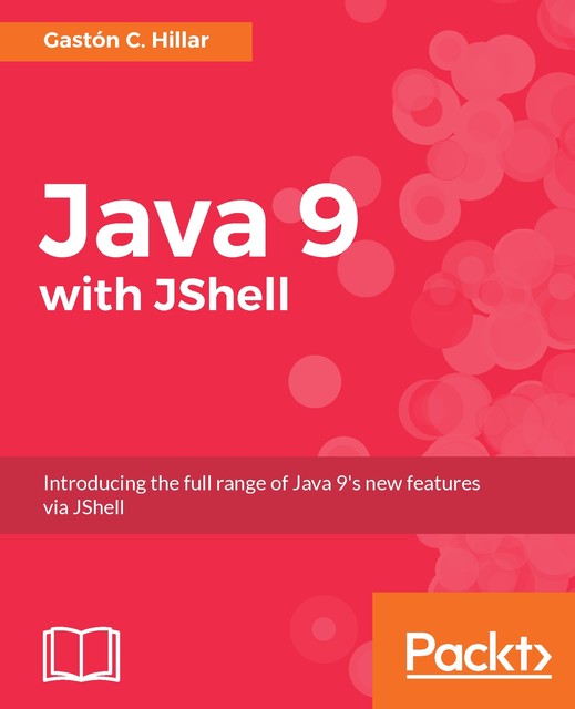 Java 9 with JShell, Gastón C.Hillar