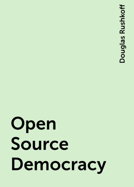 Open Source Democracy, Douglas Rushkoff