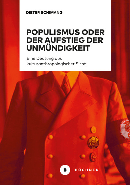 Populismus oder der Aufstieg der Unmündigkeit, Dieter Schimang