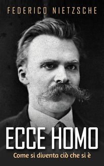 Ecce Homo – Come si diventa ciò che si è, Friedrich Nietzsche