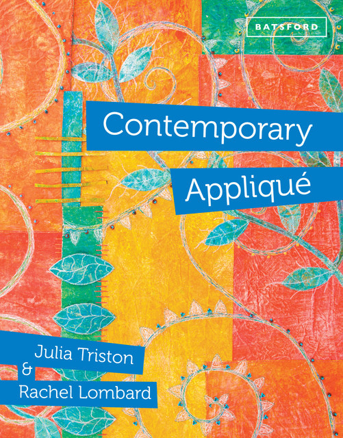 Contemporary Appliqué, Julia Triston, Rachel Lombard
