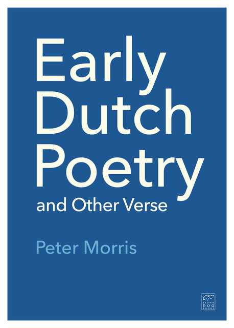 Early Dutch Poetry and Other Verse, Peter Morris