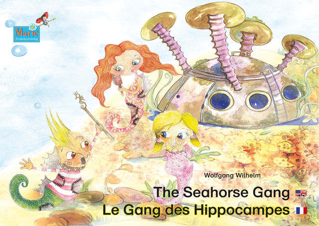 The Seahorse Gang. English-French. / Le gang des hippocampes. Anglais-francais, Wolfgang Wilhelm