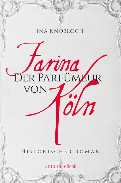 Farina - Der Parfumeur von Köln, Ina Knoblauch