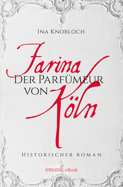 Farina - Der Parfumeur von Köln, Ina Knoblauch