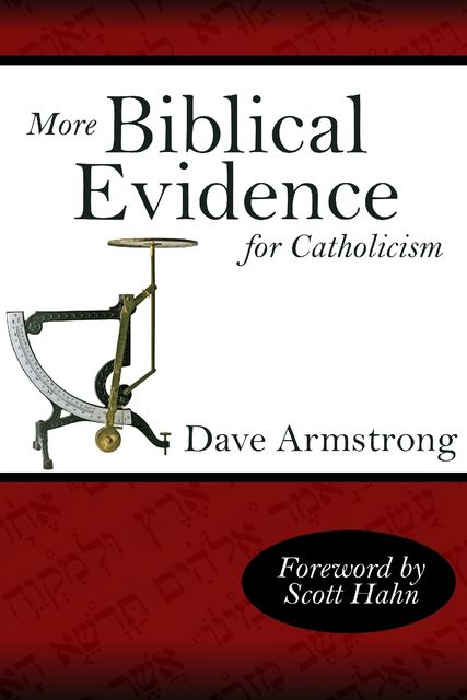 More Biblical Evidence For Catholicism, Dave Armstrong
