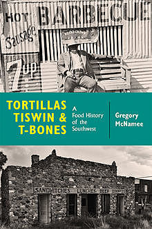 Tortillas, Tiswin, and T-Bones, Gregory McNamee