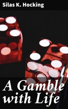 A Gamble with Life, Silas Hocking