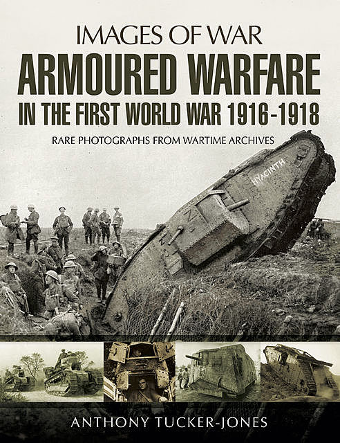 Armoured Warfare in the First World War, Anthony Tucker-Jones