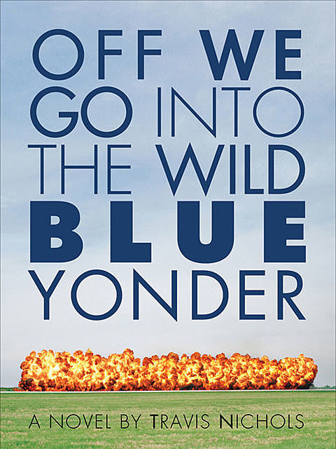 Off We Go Into the Wild Blue Yonder, Travis Nichols