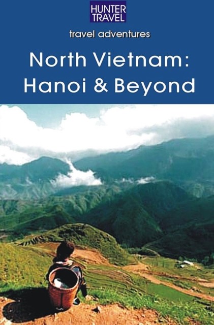 North Vietnam: Hanoi & Beyond, Janet Arrowood