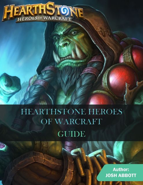 Hearthstone Heroes of Warcraft Game Guide, Josh Abbott