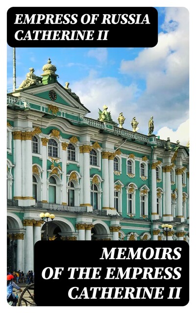 Memoirs of the Empress Catherine II, Empress of Russia Catherine II