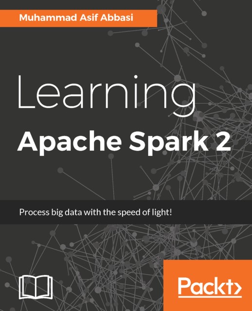 Learning Apache Spark 2, Muhammad Asif Abbasi