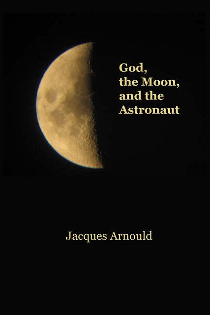 God, the Moon and the Astronaut, Jacques Arnould, Dawn Cowlsey