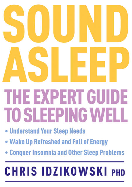 Sound Asleep: The Expert Guide to Sleeping Well, Christopher Idzikowski
