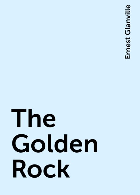 The Golden Rock, Ernest Glanville