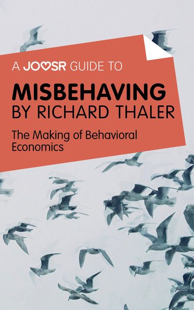 A Joosr Guide to… Misbehaving by Richard Thaler, Joosr
