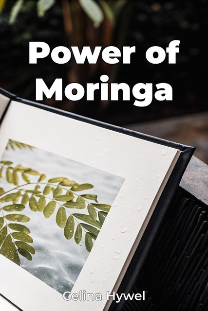 Power of Moringa, Celina Hywel