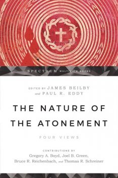 The Nature of the Atonement, Thomas Schreiner, Gregory Boyd, Joel B. Green, Bruce Reichenbach