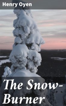 The Snow-Burner, Henry Oyen