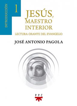Jesús, maestro interior, José Antonio Pagola