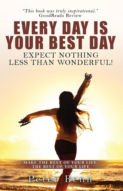 EVERY DAY IS YOUR BEST DAY, Peter Benn