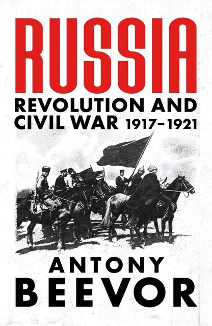 Russia: Revolution and Civil War 1917–1921, Antony Beevor