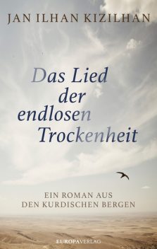 Das Lied der endlosen Trockenheit | Ein Roman aus den kurdischen Bergen, Jan Ilhan Kizilhan