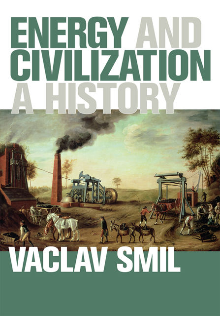 Energy and Civilization, Vaclav Smil
