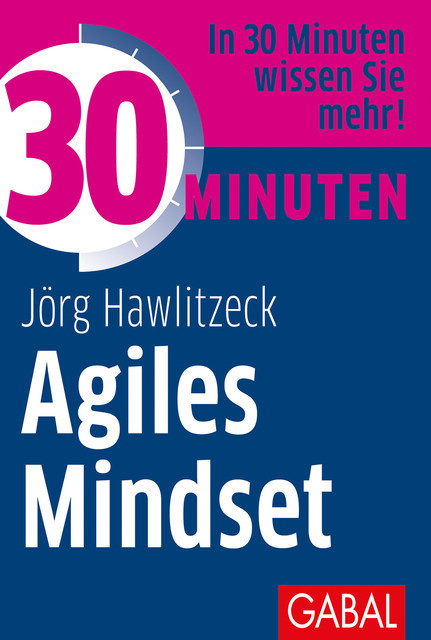 30 Minuten Agiles Mindset, Jörg Hawlitzeck