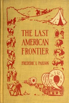 The Last American Frontier, Frederic L.Paxson