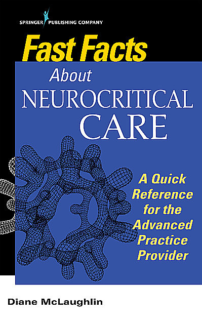 Fast Facts About Neurocritical Care, DNP, AGACNP-BC, Diane C. McLaughlin