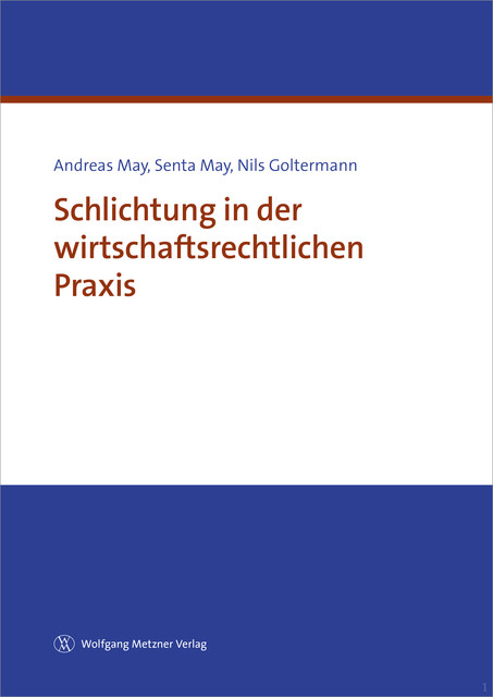 Schlichtung in der wirtschaftsrechtlichen Praxis, Andreas May, Nils Goltermann, Senta May