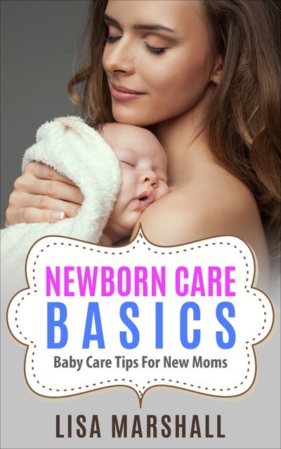 Newborn Care Basics, Lisa Marshall
