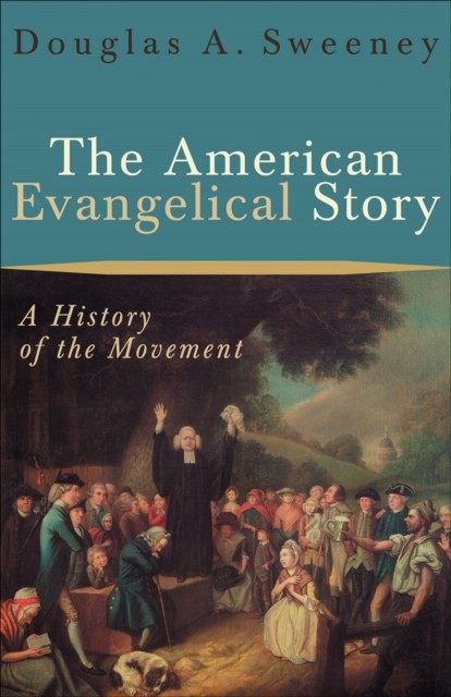 American Evangelical Story, Douglas A. Sweeney
