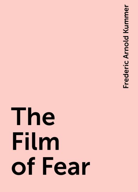The Film of Fear, Frederic Arnold Kummer