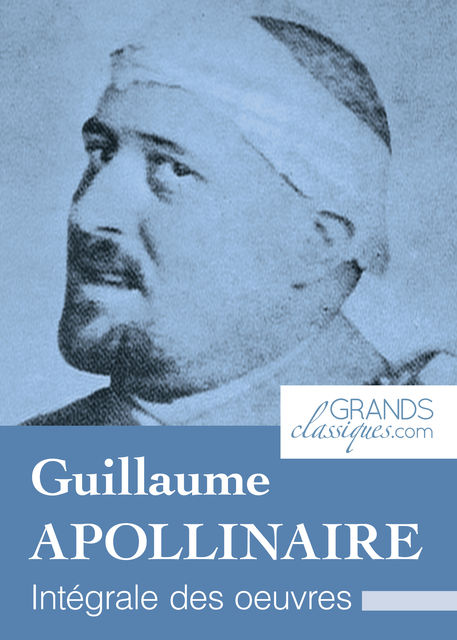 Guillaume Apollinaire, Guillaume Apollinaire, GrandsClassiques.com