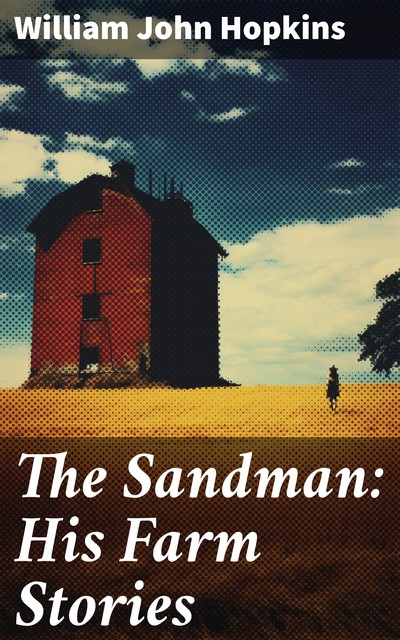 The Sandman: His Farm Stories, William John Hopkins