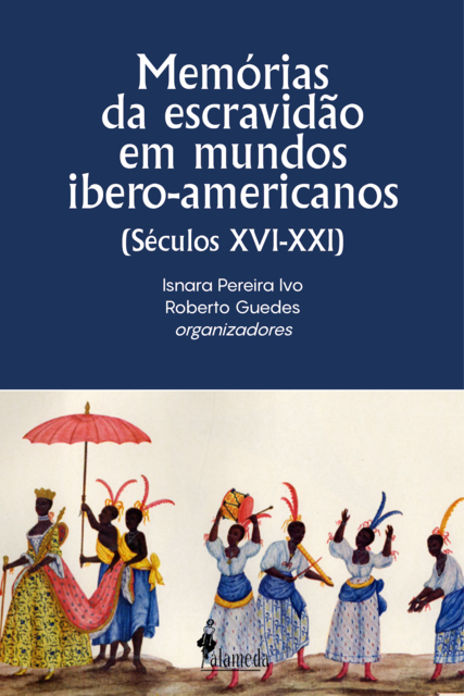 Memórias da escravidão em mundos ibero-americanos, Isnara Pereira Ivo, Roberto Guedes