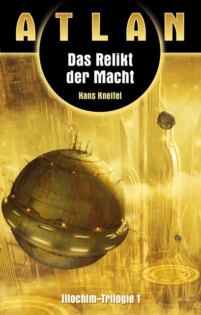 ATLAN Illochim 1: Das Relikt der Macht, Hans Kneifel