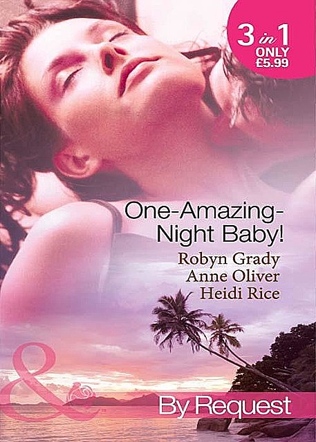 One-Amazing-Night Baby, Robyn Grady, Heidi Rice, Anne Oliver